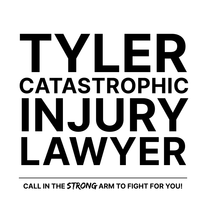 Tyler Catastrophic Injury Lawyer